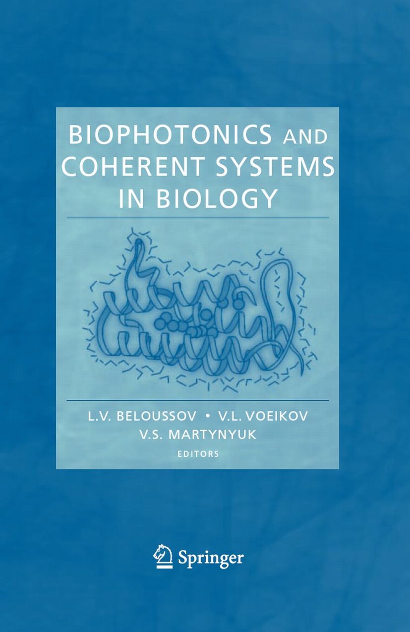 Titlebook: Biophotonics and Coherent Systems in Biology; L. V. Beloussov,V. L. Voeikov,V. S. Martynyuk Book 2007 Springer-Verlag US 2007 Biophoton.Bi Titlebook: Biophotonics and Coherent Systems in Biology; L. V. Beloussov,V. L. Voeikov,V. S. Martynyuk Book 2007 Springer-Verlag US 2007 Biophoton.Bi