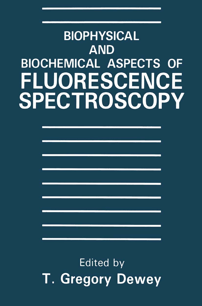 Titlebook: Biophysical and Biochemical Aspects of Fluorescence Spectroscopy; T. Gregory Dewey Book 1991 Springer Science+Business Media New York 1991 Titlebook: Biophysical and Biochemical Aspects of Fluorescence Spectroscopy; T. Gregory Dewey Book 1991 Springer Science+Business Media New York 1991