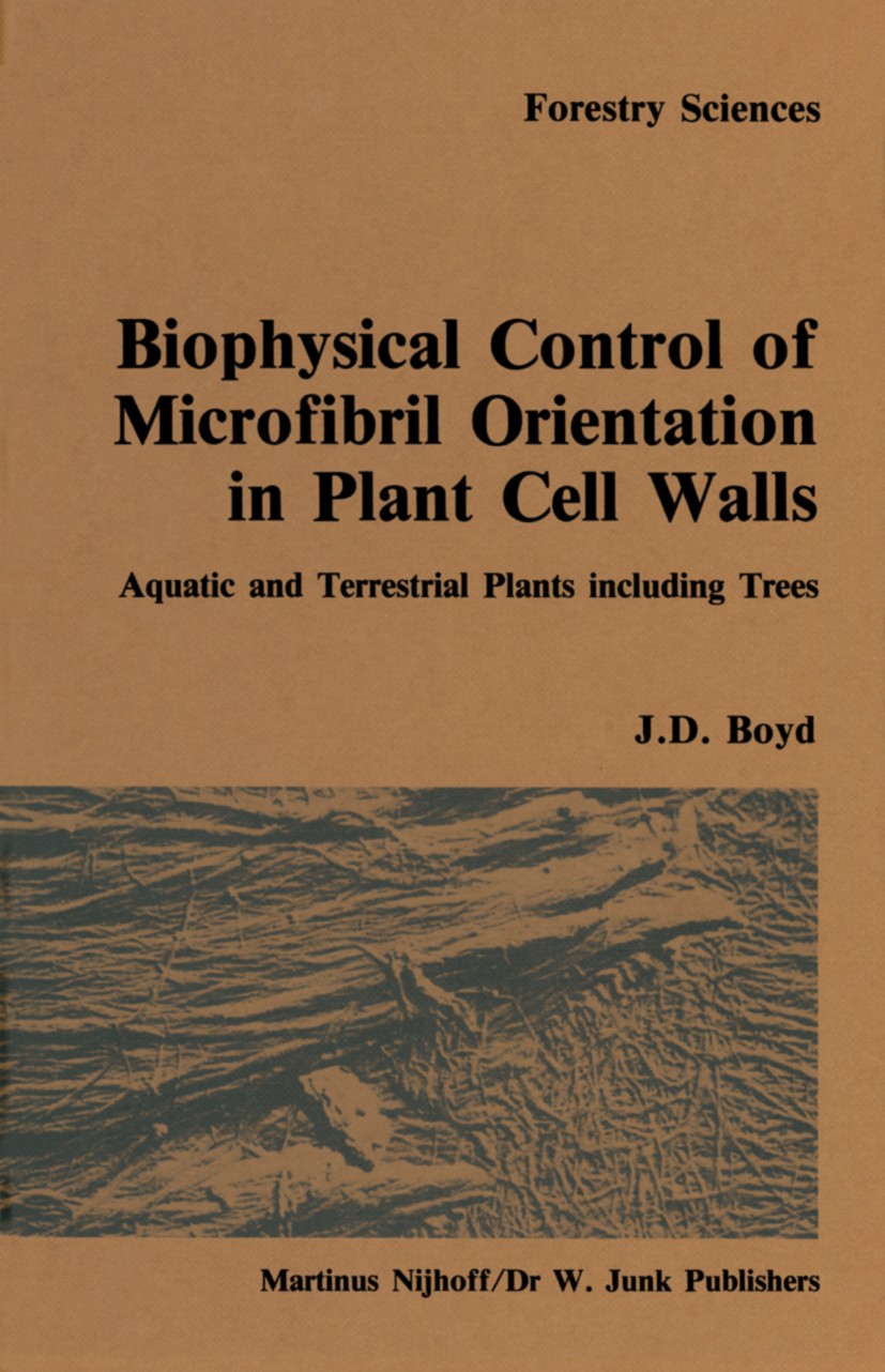 Titlebook: Biophysical control of microfibril orientation in plant cell walls; Aquatic and terrestr J. D. Boyd Book 1985 Springer Science+Business Med Titlebook: Biophysical control of microfibril orientation in plant cell walls; Aquatic and terrestr J. D. Boyd Book 1985 Springer Science+Business Med