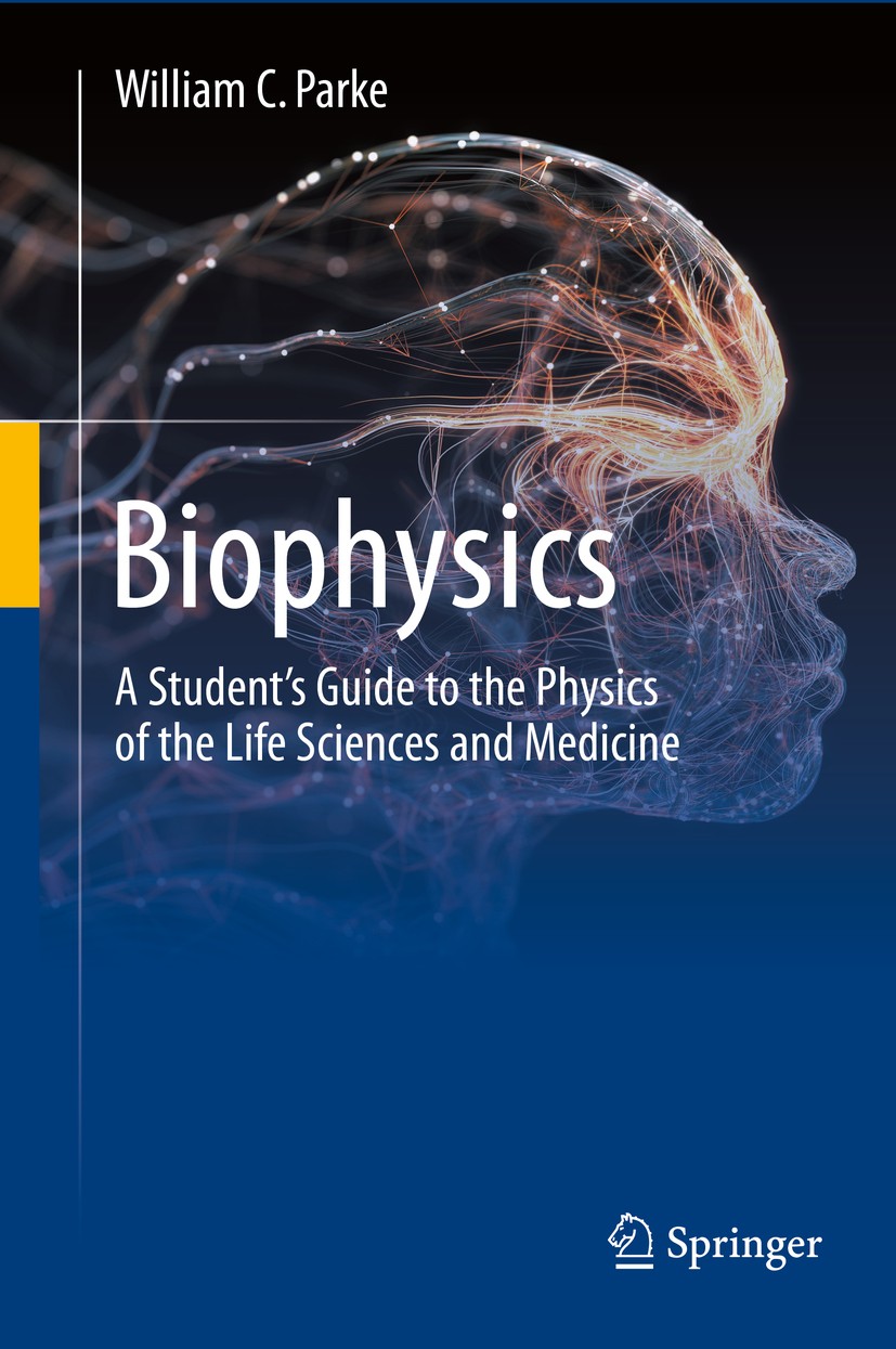 Titlebook: Biophysics; A Student’s Guide to William C. Parke Textbook 2020 Springer Nature Switzerland AG 2020 Biophysics textbook.medical physics tex Titlebook: Biophysics; A Student’s Guide to William C. Parke Textbook 2020 Springer Nature Switzerland AG 2020 Biophysics textbook.medical physics tex