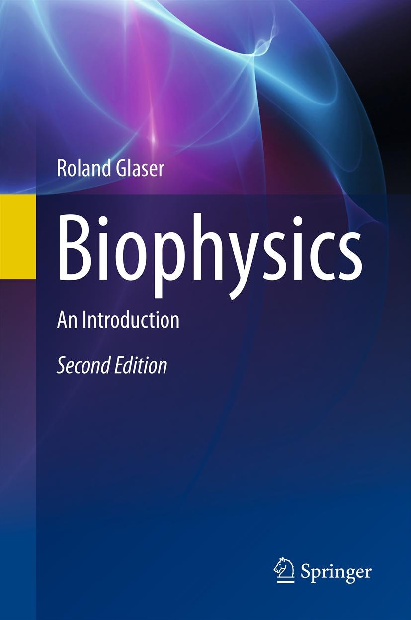 Titlebook: Biophysics; An Introduction Roland Glaser Textbook 2012Latest edition Springer-Verlag Berlin Heidelberg 2012 Biological membranes.Biologica Titlebook: Biophysics; An Introduction Roland Glaser Textbook 2012Latest edition Springer-Verlag Berlin Heidelberg 2012 Biological membranes.Biologica