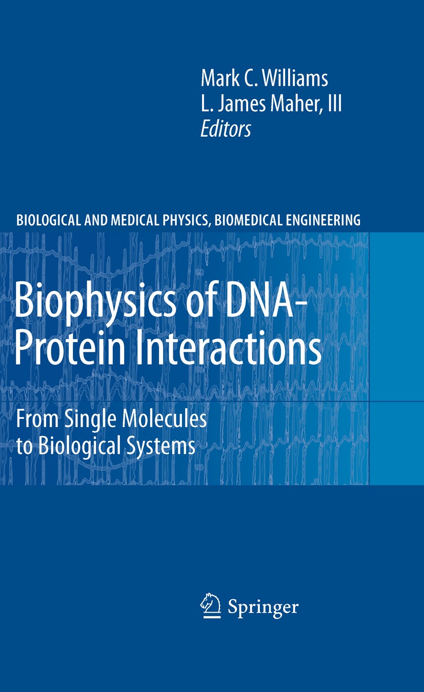Titlebook: Biophysics of DNA-Protein Interactions; From Single Molecule Mark C. Williams,L. James Maher Book 2011 Springer Science+Business Media, LLC Titlebook: Biophysics of DNA-Protein Interactions; From Single Molecule Mark C. Williams,L. James Maher Book 2011 Springer Science+Business Media, LLC