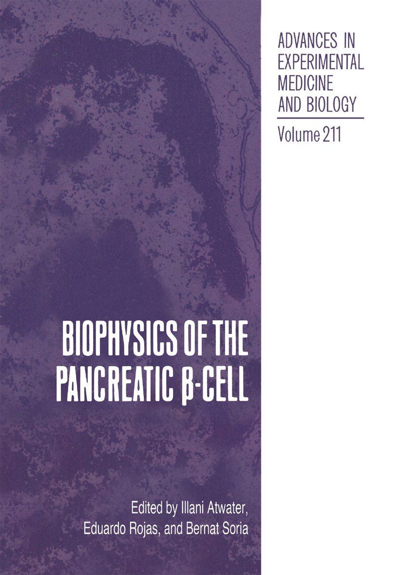 Titlebook: Biophysics of the Pancreatic β-Cell; Illani Atwater,Eduardo Rojas,Bernat Soria Book 1986 The Editor(s) (if applicable) and The Author(s), Titlebook: Biophysics of the Pancreatic β-Cell; Illani Atwater,Eduardo Rojas,Bernat Soria Book 1986 The Editor(s) (if applicable) and The Author(s),