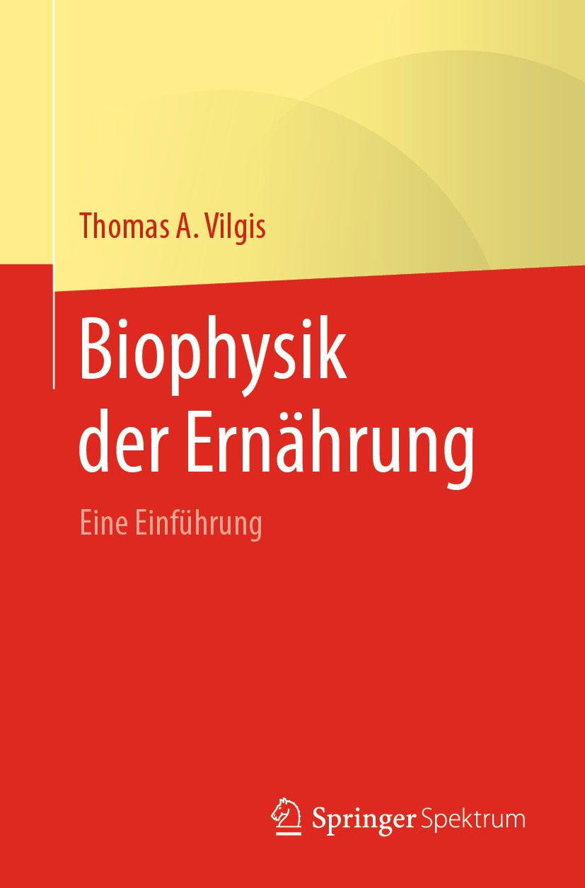 Titlebook: Biophysik der Ernährung; Eine Einführung Thomas A. Vilgis Textbook 20201st edition Springer-Verlag GmbH Deutschland, ein Teil von Springer Titlebook: Biophysik der Ernährung; Eine Einführung Thomas A. Vilgis Textbook 20201st edition Springer-Verlag GmbH Deutschland, ein Teil von Springer