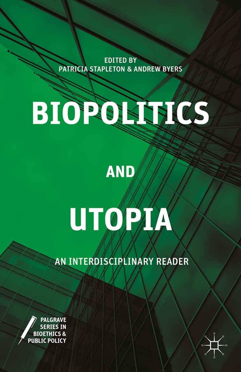 Titlebook: Biopolitics and Utopia; An Interdisciplinary Patricia Stapleton,Andrew Byers Book 2015 Palgrave Macmillan, a division of Nature America Inc Titlebook: Biopolitics and Utopia; An Interdisciplinary Patricia Stapleton,Andrew Byers Book 2015 Palgrave Macmillan, a division of Nature America Inc