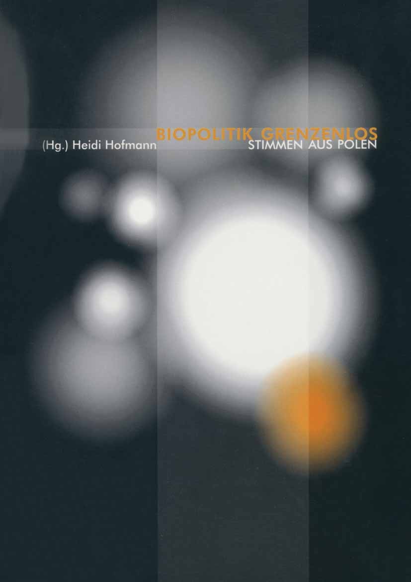 Titlebook: Biopolitik grenzenlos; Stimmen aus Polen Heidi Hofmann Book 20051st edition Centaurus Verlag & Media UG 2005 Bioethik.Reproduktionstechnolo Titlebook: Biopolitik grenzenlos; Stimmen aus Polen Heidi Hofmann Book 20051st edition Centaurus Verlag & Media UG 2005 Bioethik.Reproduktionstechnolo
