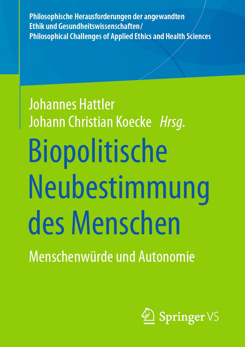 Titlebook: Biopolitische Neubestimmung des Menschen; Menschenwürde und Au Johannes Hattler,Johann Christian Koecke Book 2020 Springer Fachmedien Wiesb Titlebook: Biopolitische Neubestimmung des Menschen; Menschenwürde und Au Johannes Hattler,Johann Christian Koecke Book 2020 Springer Fachmedien Wiesb