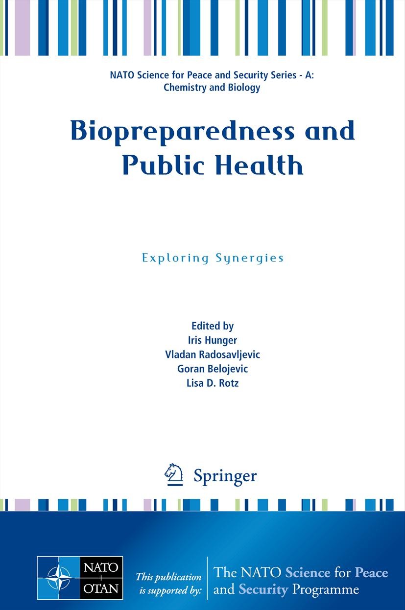 Titlebook: Biopreparedness and Public Health; Exploring Synergies Iris Hunger,Vladan Radosavljevic,Lisa D. Rotz Conference proceedings 2013 Springer S Titlebook: Biopreparedness and Public Health; Exploring Synergies Iris Hunger,Vladan Radosavljevic,Lisa D. Rotz Conference proceedings 2013 Springer S