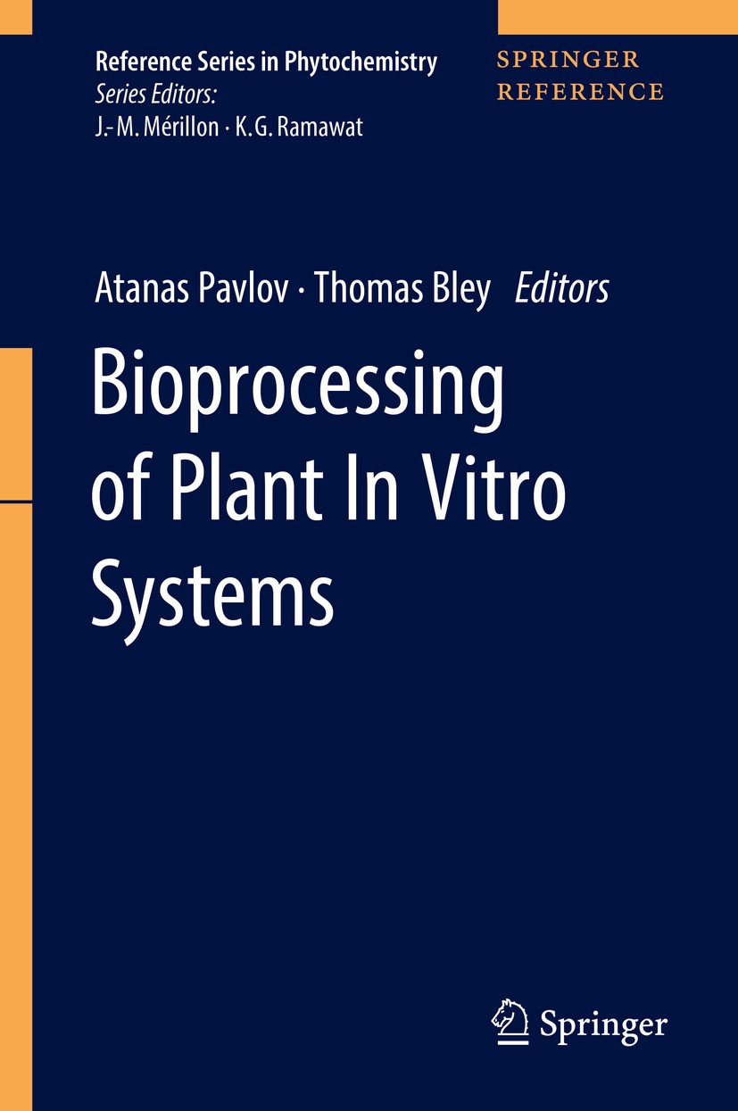 Titlebook: Bioprocessing of Plant In Vitro Systems; Atanas Pavlov,Thomas Bley Reference work 2018 Springer International Publishing AG, part of Sprin Titlebook: Bioprocessing of Plant In Vitro Systems; Atanas Pavlov,Thomas Bley Reference work 2018 Springer International Publishing AG, part of Sprin