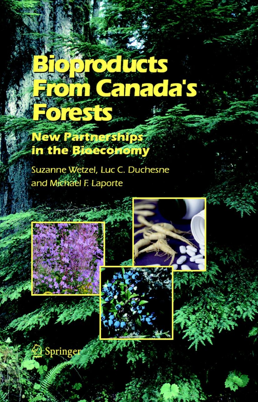 Titlebook: Bioproducts From Canada‘s Forests; New Partnerships in Suzanne Wetzel,Luc C. Duchesne,Michael F. Laporte Book 2006 Springer Science+Busine Titlebook: Bioproducts From Canada‘s Forests; New Partnerships in Suzanne Wetzel,Luc C. Duchesne,Michael F. Laporte Book 2006 Springer Science+Busine