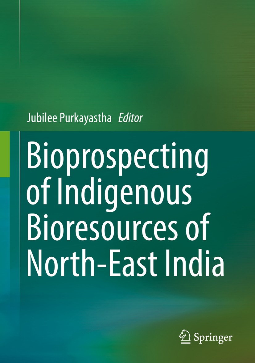 Titlebook: Bioprospecting of Indigenous Bioresources of North-East India; Jubilee Purkayastha Book 2016 Springer Science+Business Media Singapore 201 Titlebook: Bioprospecting of Indigenous Bioresources of North-East India; Jubilee Purkayastha Book 2016 Springer Science+Business Media Singapore 201