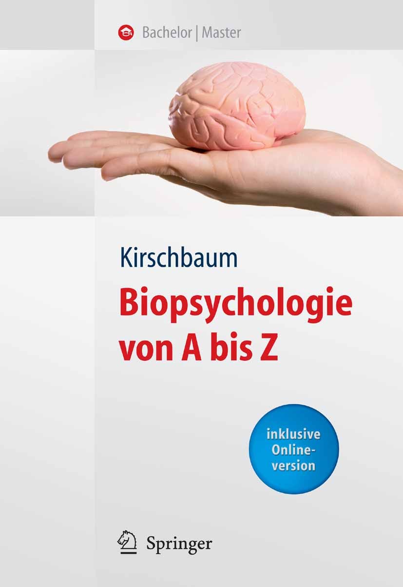 Titlebook: Biopsychologie von A bis Z; Clemens Kirschbaum Textbook 2008 Springer-Verlag Berlin Heidelberg 2008 Biologische Psychologie.Biopsychologie Titlebook: Biopsychologie von A bis Z; Clemens Kirschbaum Textbook 2008 Springer-Verlag Berlin Heidelberg 2008 Biologische Psychologie.Biopsychologie