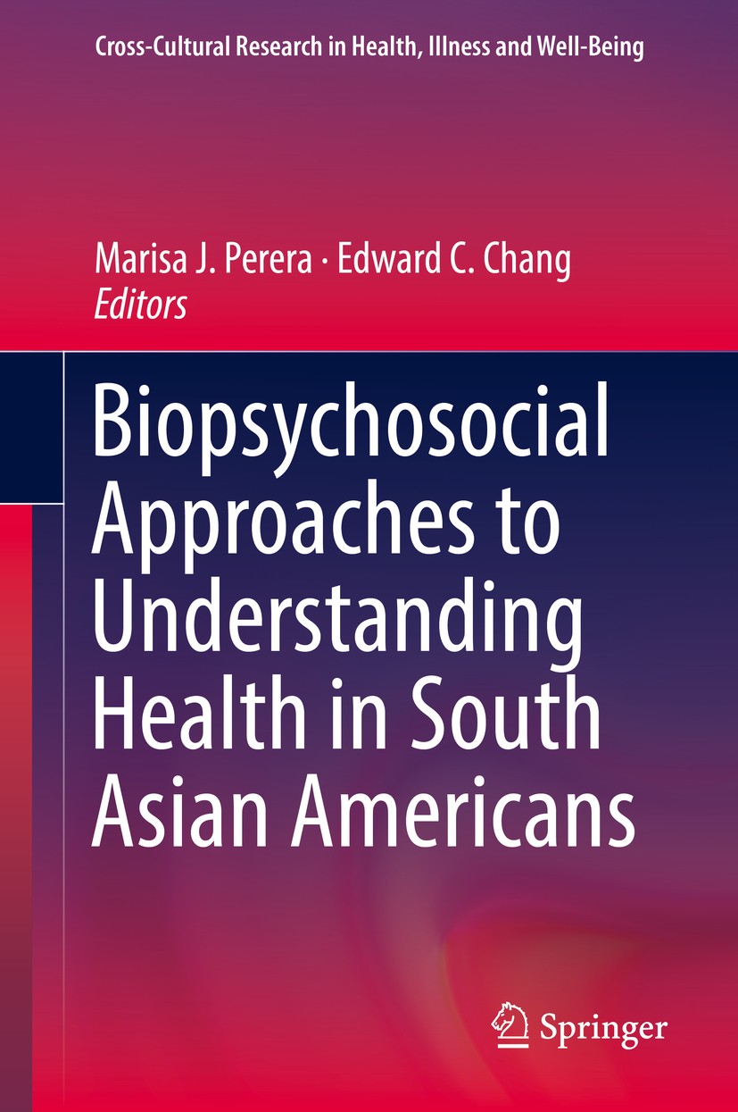 Titlebook: Biopsychosocial Approaches to Understanding Health in South Asian Americans; Marisa J. Perera,Edward C. Chang Book 2018 Springer Internati Titlebook: Biopsychosocial Approaches to Understanding Health in South Asian Americans; Marisa J. Perera,Edward C. Chang Book 2018 Springer Internati