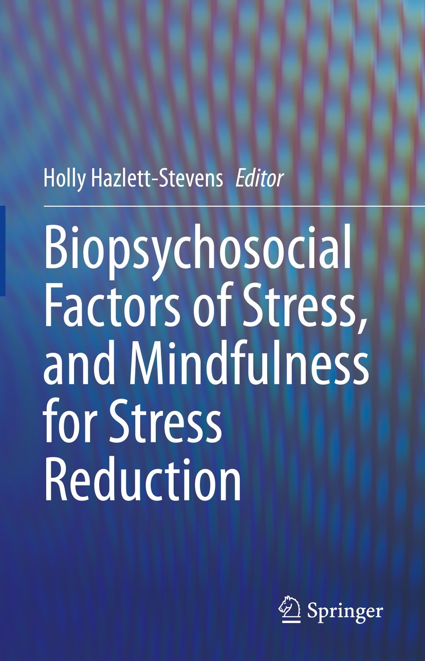 Titlebook: Biopsychosocial Factors of Stress, and Mindfulness for Stress Reduction; Holly Hazlett-Stevens Book 2021 Springer Nature Switzerland AG 20 Titlebook: Biopsychosocial Factors of Stress, and Mindfulness for Stress Reduction; Holly Hazlett-Stevens Book 2021 Springer Nature Switzerland AG 20