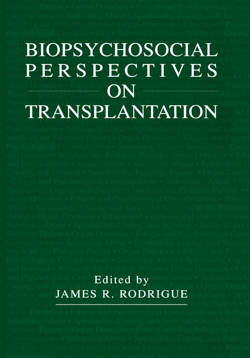 Titlebook: Biopsychosocial Perspectives on Transplantation; James R. Rodrigue Book 2001 Springer Science+Business Media New York 2001 coping.health p Titlebook: Biopsychosocial Perspectives on Transplantation; James R. Rodrigue Book 2001 Springer Science+Business Media New York 2001 coping.health p