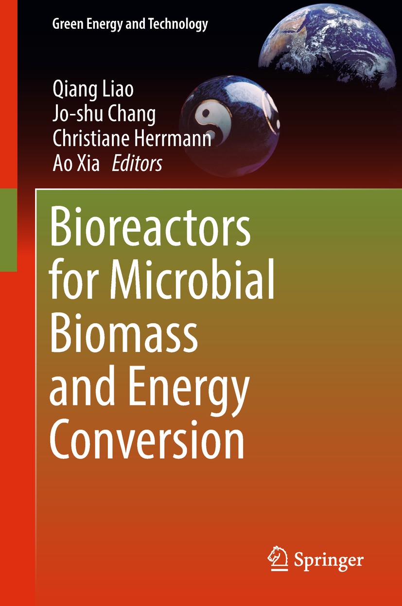 Titlebook: Bioreactors for Microbial Biomass and Energy Conversion; Qiang Liao,Jo-shu Chang,Ao Xia Book 2018 Springer Nature Singapore Pte Ltd. 2018 Titlebook: Bioreactors for Microbial Biomass and Energy Conversion; Qiang Liao,Jo-shu Chang,Ao Xia Book 2018 Springer Nature Singapore Pte Ltd. 2018