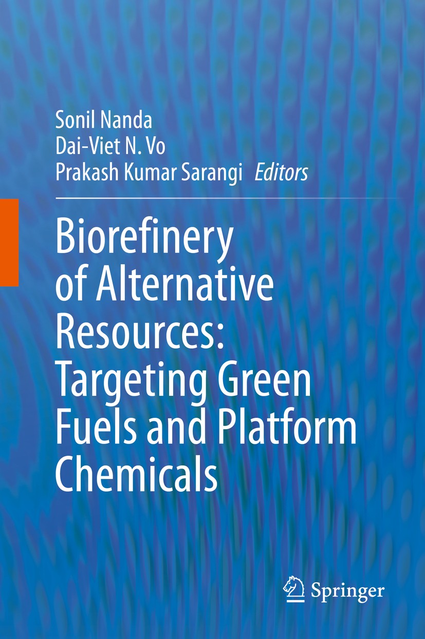 Titlebook: Biorefinery of Alternative Resources: Targeting Green Fuels and Platform Chemicals; Sonil Nanda,Dai-Viet N. Vo,Prakash Kumar Sarangi Book Titlebook: Biorefinery of Alternative Resources: Targeting Green Fuels and Platform Chemicals; Sonil Nanda,Dai-Viet N. Vo,Prakash Kumar Sarangi Book