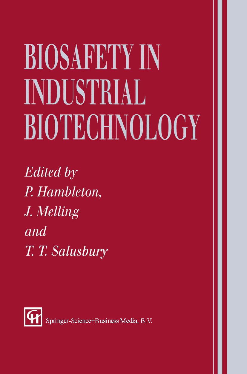 Titlebook: Biosafety in Industrial Biotechnology; P. Hambleton,J. Melling,T. T. Salusbury Book 1994 Springer Science+Business Media Dordrecht 1994 Do Titlebook: Biosafety in Industrial Biotechnology; P. Hambleton,J. Melling,T. T. Salusbury Book 1994 Springer Science+Business Media Dordrecht 1994 Do