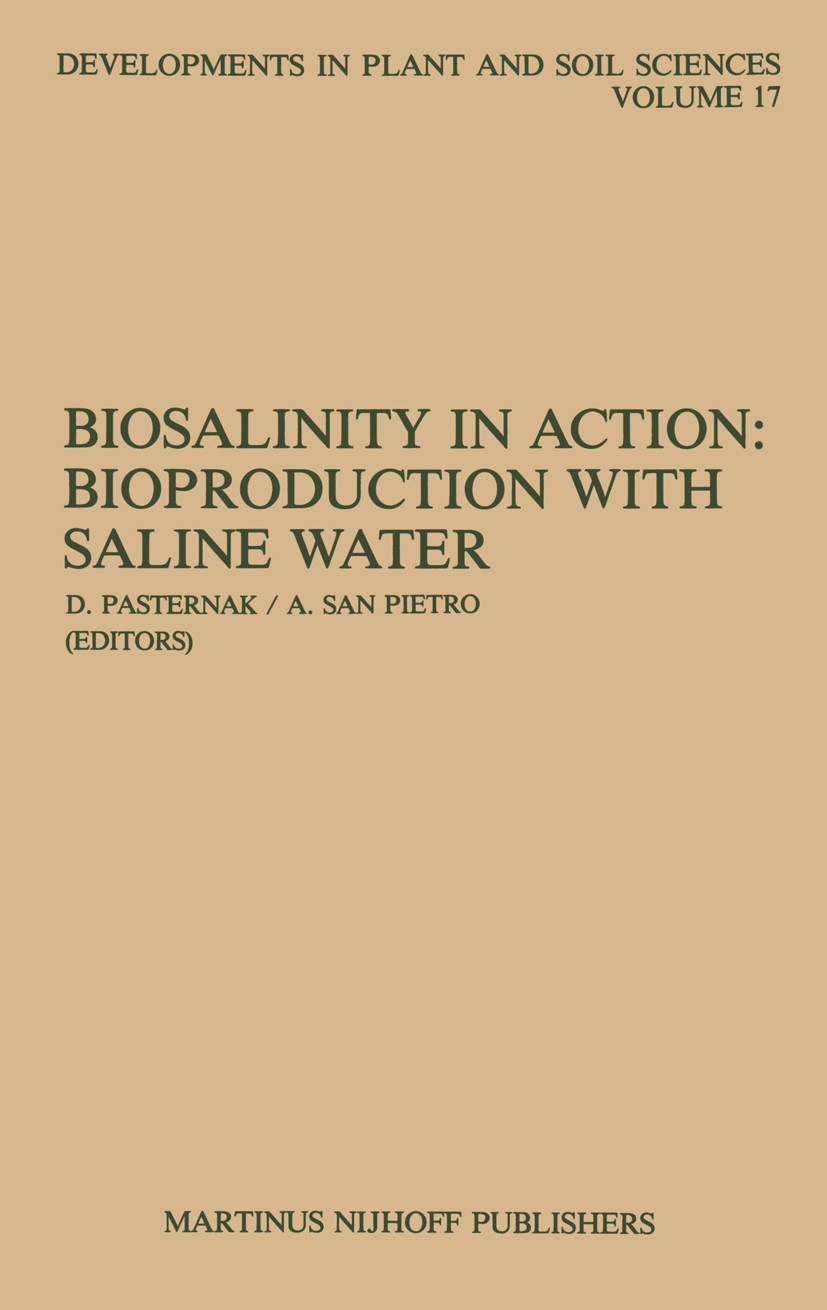Titlebook: Biosalinity in Action: Bioproduction with Saline Water; Dov Pasternak,Anthony San Pietro Book 1985 Martinus Nijhoff Publishers, Dordrecht Titlebook: Biosalinity in Action: Bioproduction with Saline Water; Dov Pasternak,Anthony San Pietro Book 1985 Martinus Nijhoff Publishers, Dordrecht