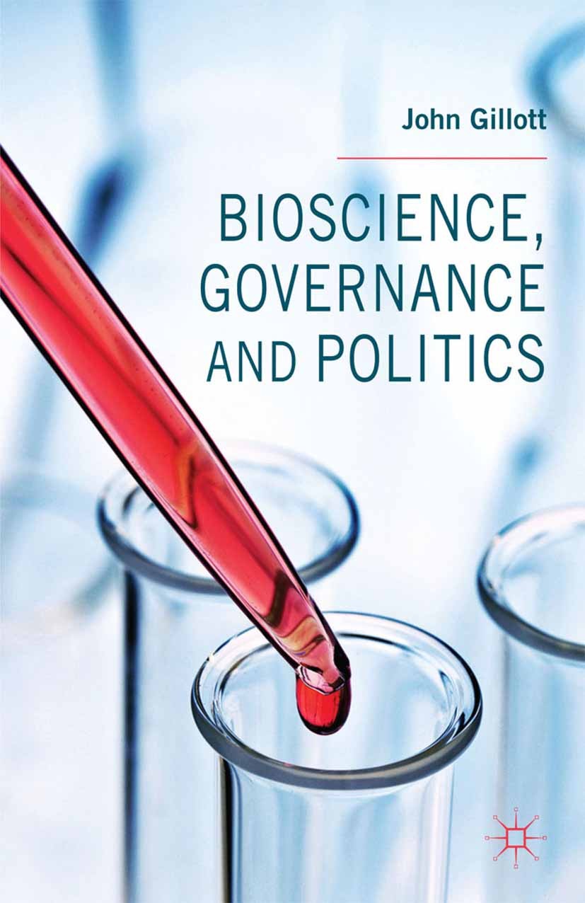 Titlebook: Bioscience, Governance and Politics; John Gillott Book 2014 Palgrave Macmillan, a division of Macmillan Publishers Limited 2014 interview. Titlebook: Bioscience, Governance and Politics; John Gillott Book 2014 Palgrave Macmillan, a division of Macmillan Publishers Limited 2014 interview.