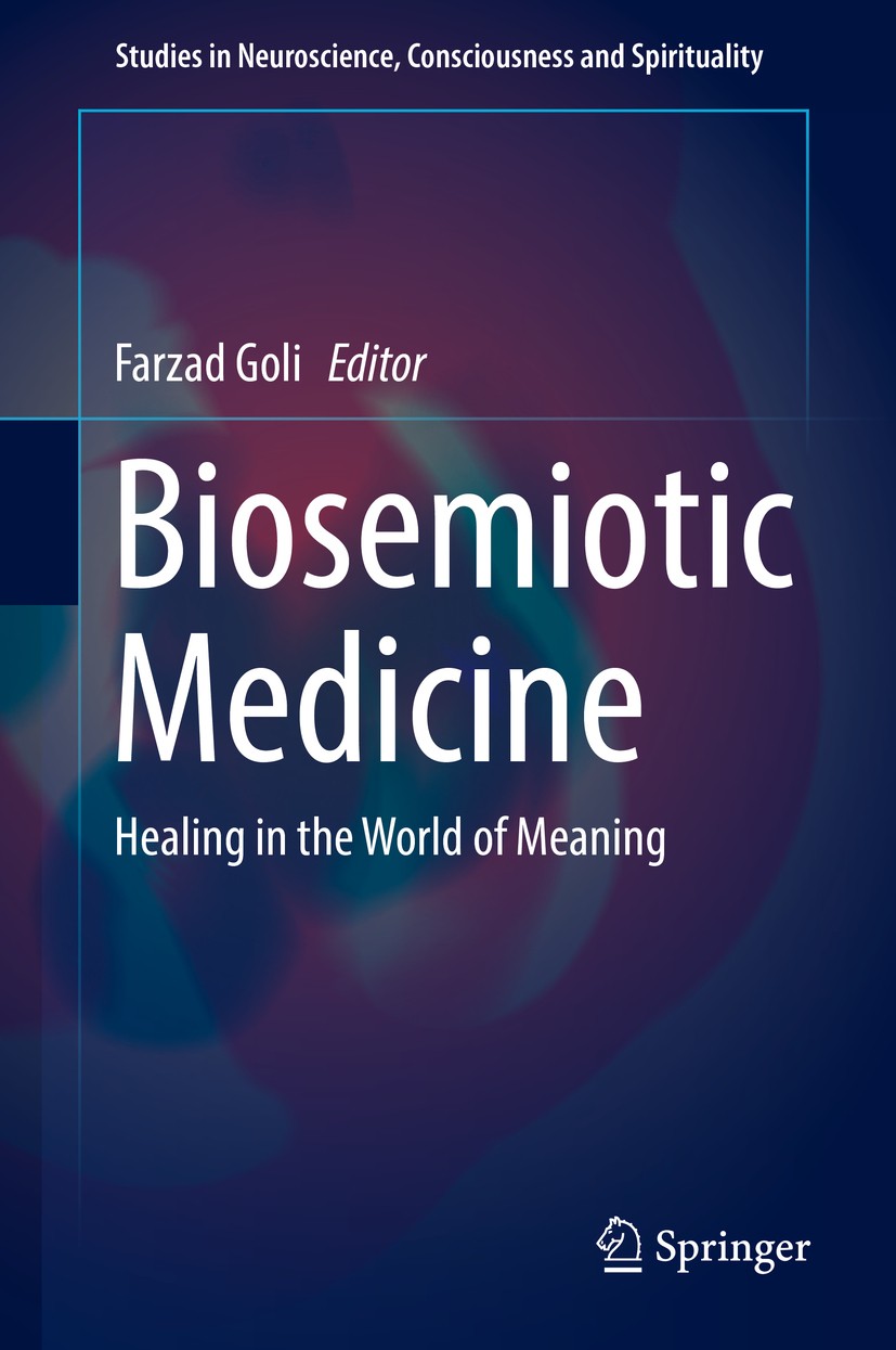 Titlebook: Biosemiotic Medicine; Healing in the World Farzad Goli Book 2016 The Editor(s) (if applicable) and The Author(s), under exclusive license t Titlebook: Biosemiotic Medicine; Healing in the World Farzad Goli Book 2016 The Editor(s) (if applicable) and The Author(s), under exclusive license t