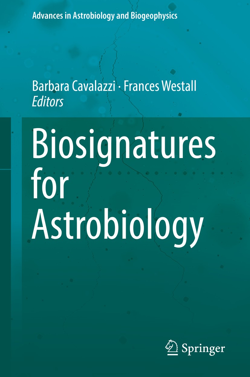Titlebook: Biosignatures for Astrobiology; Barbara Cavalazzi,Frances Westall Book 2019 Springer Nature Switzerland AG 2019 Astrobiology and origin of Titlebook: Biosignatures for Astrobiology; Barbara Cavalazzi,Frances Westall Book 2019 Springer Nature Switzerland AG 2019 Astrobiology and origin of