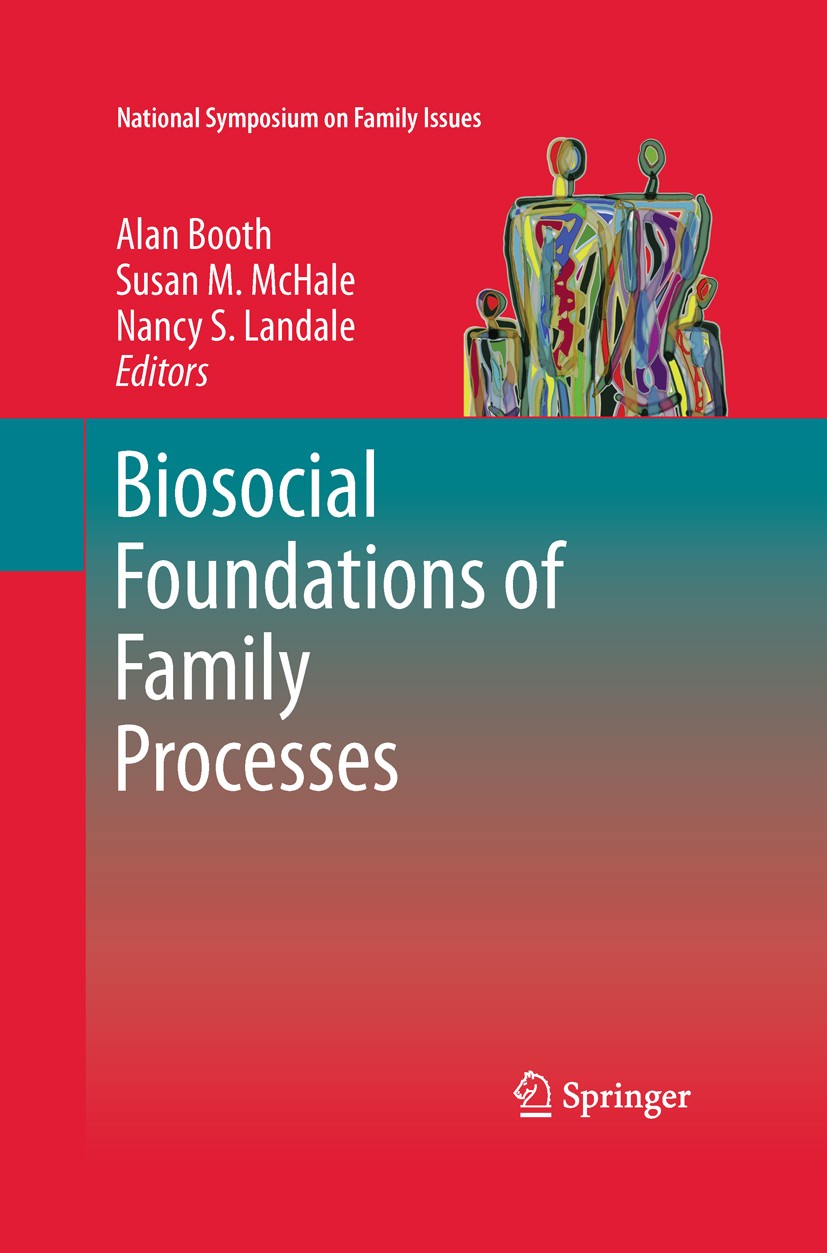 Titlebook: Biosocial Foundations of Family Processes; Alan Booth,Susan M. McHale,Nancy S. Landale Book 2011 Springer Science+Business Media, LLC 2011 Titlebook: Biosocial Foundations of Family Processes; Alan Booth,Susan M. McHale,Nancy S. Landale Book 2011 Springer Science+Business Media, LLC 2011