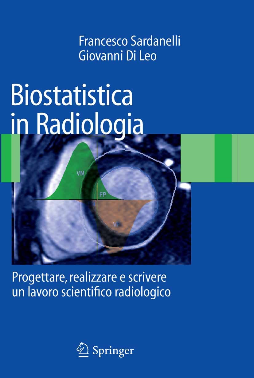 Titlebook: Biostatistica in Radiologia; Progettare, realizza Francesco Sardanelli,Giovanni Leo Book 2008 Springer-Verlag Milan 2008 Analisi statistica Titlebook: Biostatistica in Radiologia; Progettare, realizza Francesco Sardanelli,Giovanni Leo Book 2008 Springer-Verlag Milan 2008 Analisi statistica