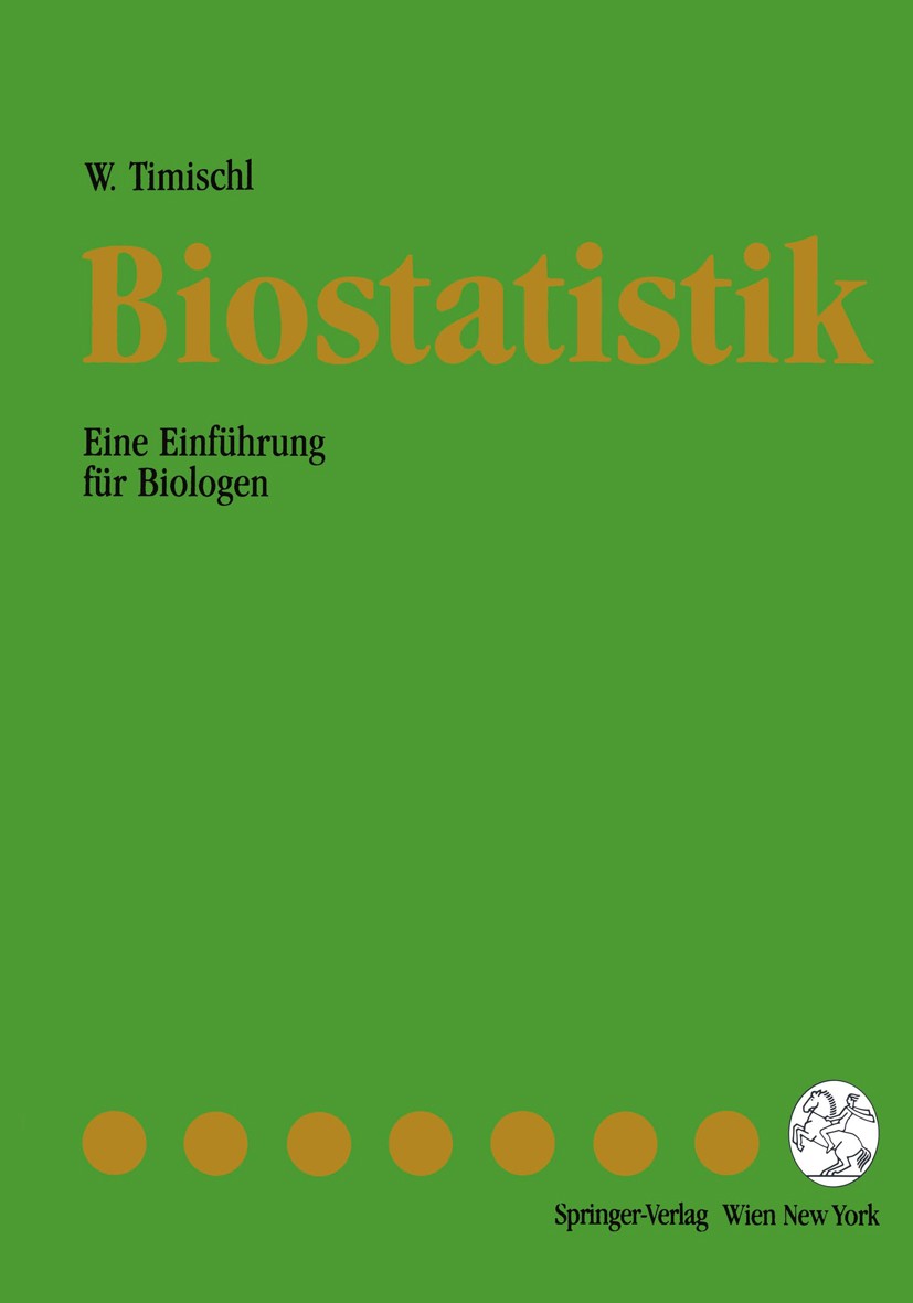 Titlebook: Biostatistik; Eine Einführung für Werner Timischl Textbook 19901st edition Springer-Verlag Wien 1990 Biologie.Biostatistik.Korrelation.Met Titlebook: Biostatistik; Eine Einführung für Werner Timischl Textbook 19901st edition Springer-Verlag Wien 1990 Biologie.Biostatistik.Korrelation.Met
