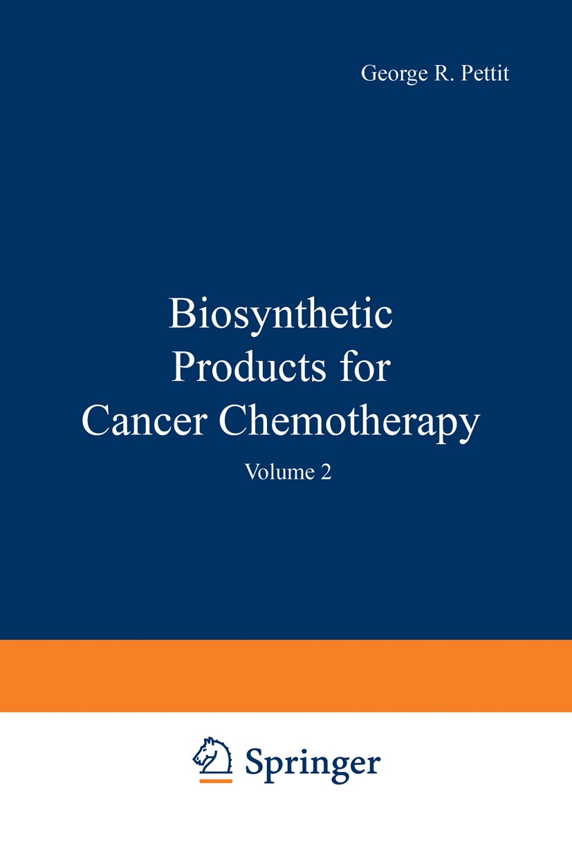 Titlebook: Biosynthetic Products for Cancer Chemotherapy; Volume 2 George R. Pettit,Gordon M. Cragg Book 1978 Springer Science+Business Media New York Titlebook: Biosynthetic Products for Cancer Chemotherapy; Volume 2 George R. Pettit,Gordon M. Cragg Book 1978 Springer Science+Business Media New York
