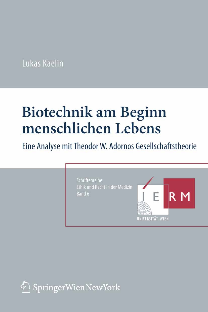 Titlebook: Biotechnik am Beginn menschlichen Lebens; Eine Analyse mit The Lukas Kaelin Book 2010Latest edition Springer-Verlag / Wien 2010 Titlebook: Biotechnik am Beginn menschlichen Lebens; Eine Analyse mit The Lukas Kaelin Book 2010Latest edition Springer-Verlag / Wien 2010