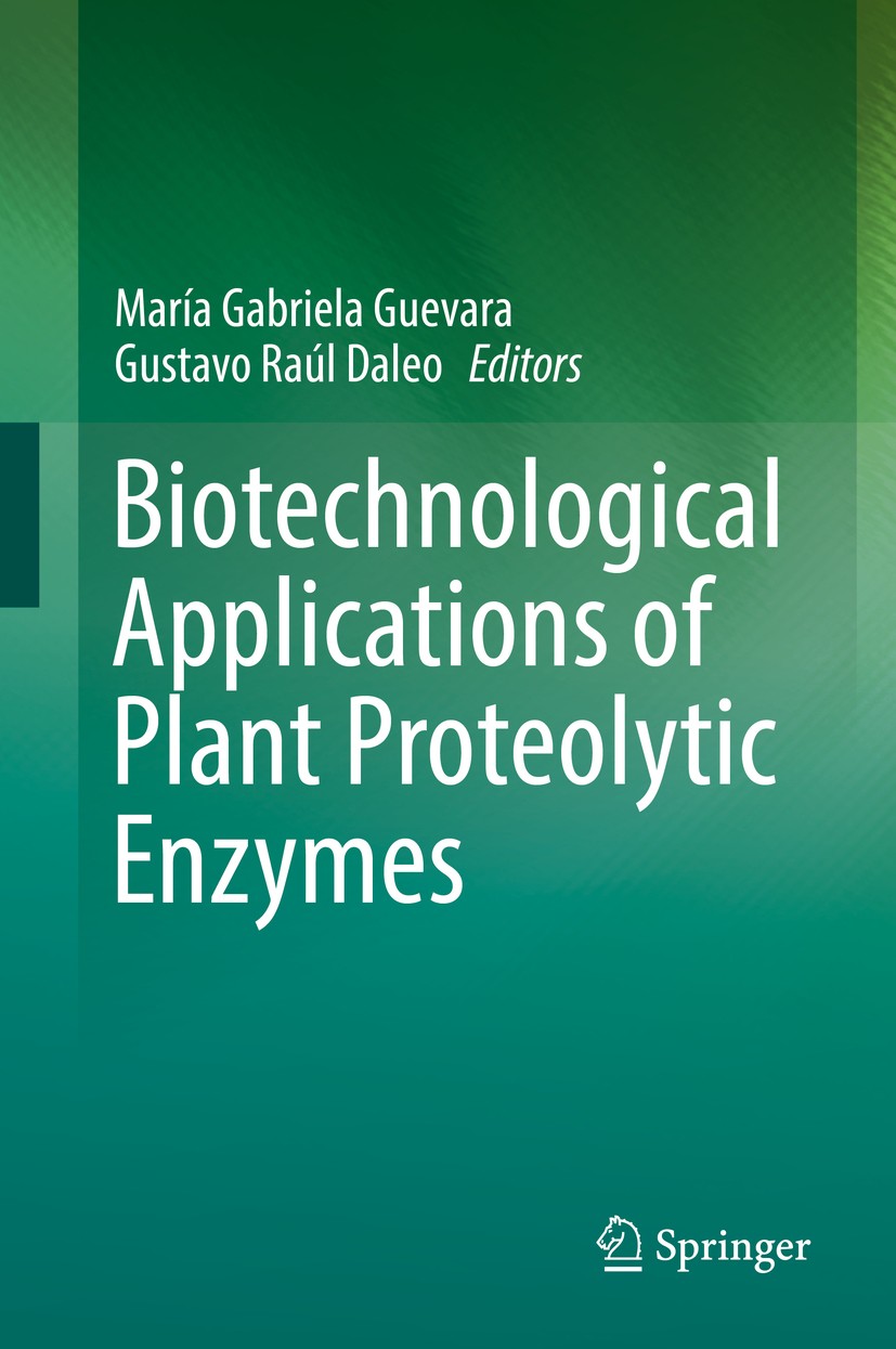 Titlebook: Biotechnological Applications of Plant Proteolytic Enzymes; María Gabriela Guevara,Gustavo Raúl Daleo Book 2018 Springer Nature Switzerlan Titlebook: Biotechnological Applications of Plant Proteolytic Enzymes; María Gabriela Guevara,Gustavo Raúl Daleo Book 2018 Springer Nature Switzerlan