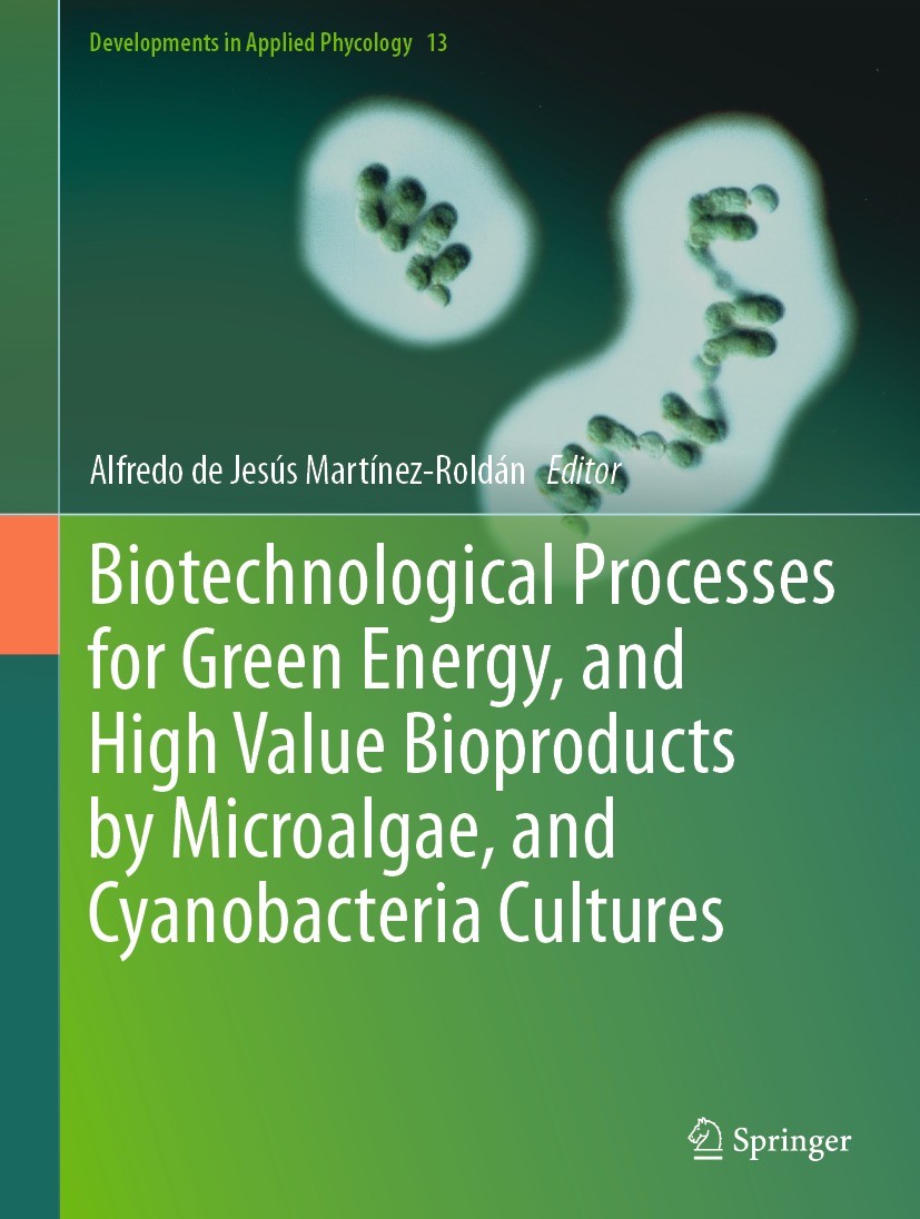 Titlebook: Biotechnological Processes for Green Energy, and High Value Bioproducts by Microalgae, and Cyanobact; Alfredo de Jesús Martínez-Roldán Boo Titlebook: Biotechnological Processes for Green Energy, and High Value Bioproducts by Microalgae, and Cyanobact; Alfredo de Jesús Martínez-Roldán Boo