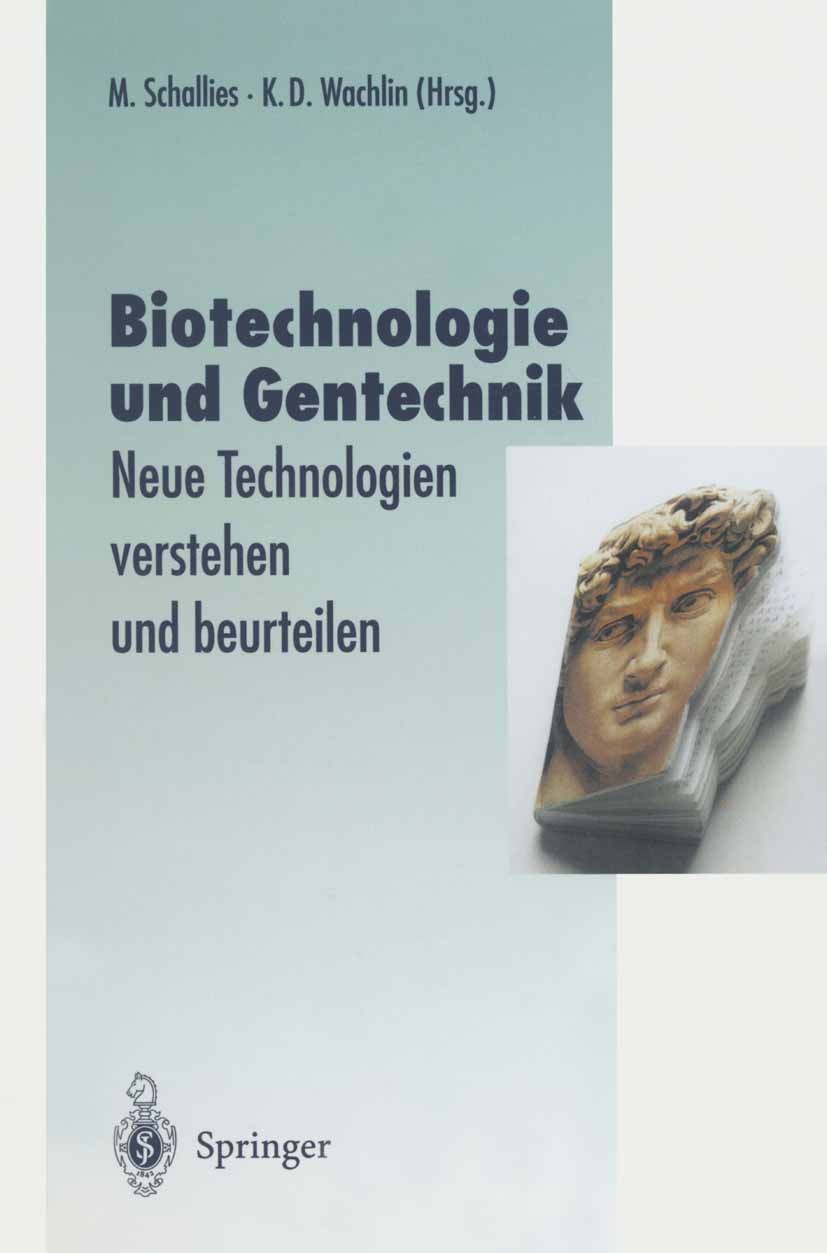 Titlebook: Biotechnologie und Gentechnik; Neue Technologien ve Michael Schallies,Klaus D. Wachlin Textbook 1999 Springer-Verlag Berlin Heidelberg 1999 Titlebook: Biotechnologie und Gentechnik; Neue Technologien ve Michael Schallies,Klaus D. Wachlin Textbook 1999 Springer-Verlag Berlin Heidelberg 1999