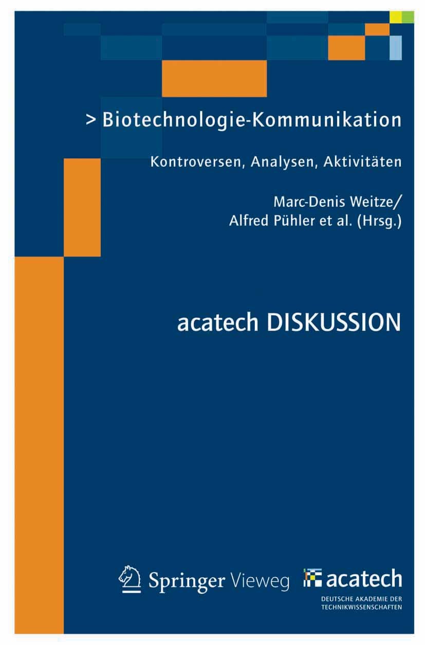 Titlebook: Biotechnologie-Kommunikation; Kontroversen, Analys Marc-Denis Weitze,Alfred Pühler,Günther Wess Book 2012 Springer-Verlag Berlin Heidelberg Titlebook: Biotechnologie-Kommunikation; Kontroversen, Analys Marc-Denis Weitze,Alfred Pühler,Günther Wess Book 2012 Springer-Verlag Berlin Heidelberg