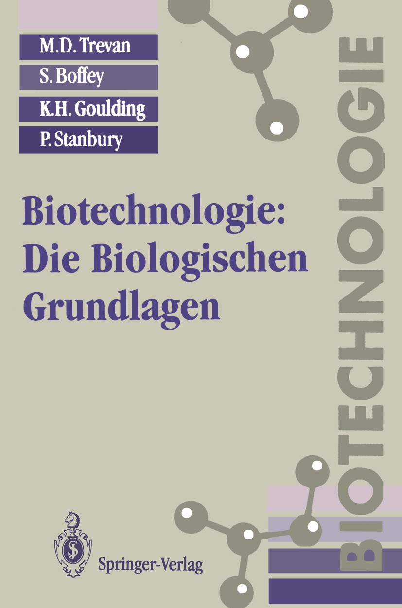 Titlebook: Biotechnologie: Die Biologischen Grundlagen; M. D. Trevan,S. Boffey,K. H. Goulding Textbook 1993 Springer-Verlag Berlin Heidelberg 1993 AT Titlebook: Biotechnologie: Die Biologischen Grundlagen; M. D. Trevan,S. Boffey,K. H. Goulding Textbook 1993 Springer-Verlag Berlin Heidelberg 1993 AT