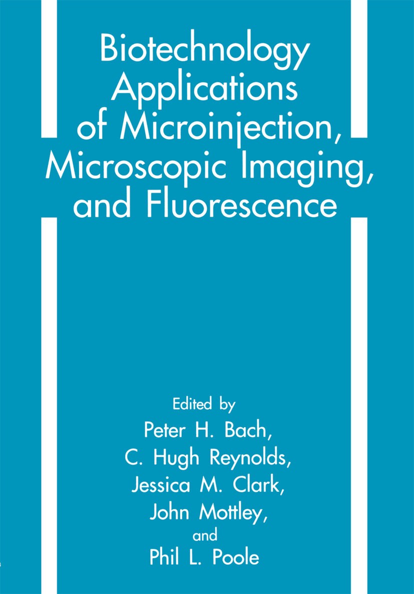 Titlebook: Biotechnology Applications of Microinjection, Microscopic Imaging, and Fluorescence; Peter H. Bach (Faculty of Science),C. Hugh Reynold Bo Titlebook: Biotechnology Applications of Microinjection, Microscopic Imaging, and Fluorescence; Peter H. Bach (Faculty of Science),C. Hugh Reynold Bo