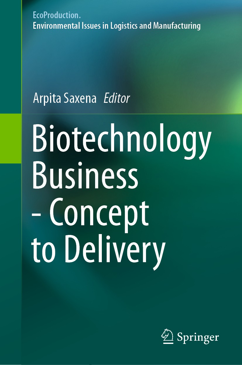 Titlebook: Biotechnology Business - Concept to Delivery; Arpita Saxena Book 2020 Springer Nature Switzerland AG 2020 Biotech Enterprises.Biotech Prod Titlebook: Biotechnology Business - Concept to Delivery; Arpita Saxena Book 2020 Springer Nature Switzerland AG 2020 Biotech Enterprises.Biotech Prod
