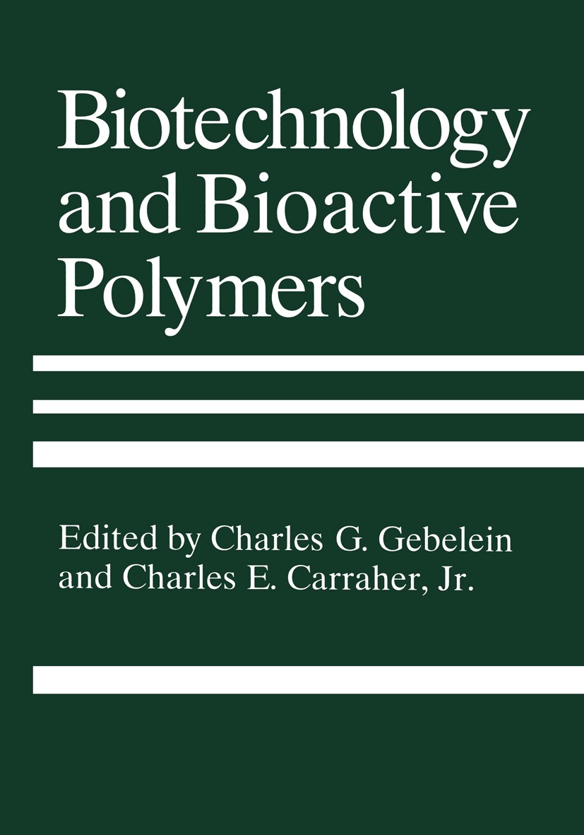 Titlebook: Biotechnology and Bioactive Polymers; Charles G. Gebelein,Charles E. Carraher Book 1994 Springer Science+Business Media New York 1994 DNA. Titlebook: Biotechnology and Bioactive Polymers; Charles G. Gebelein,Charles E. Carraher Book 1994 Springer Science+Business Media New York 1994 DNA.