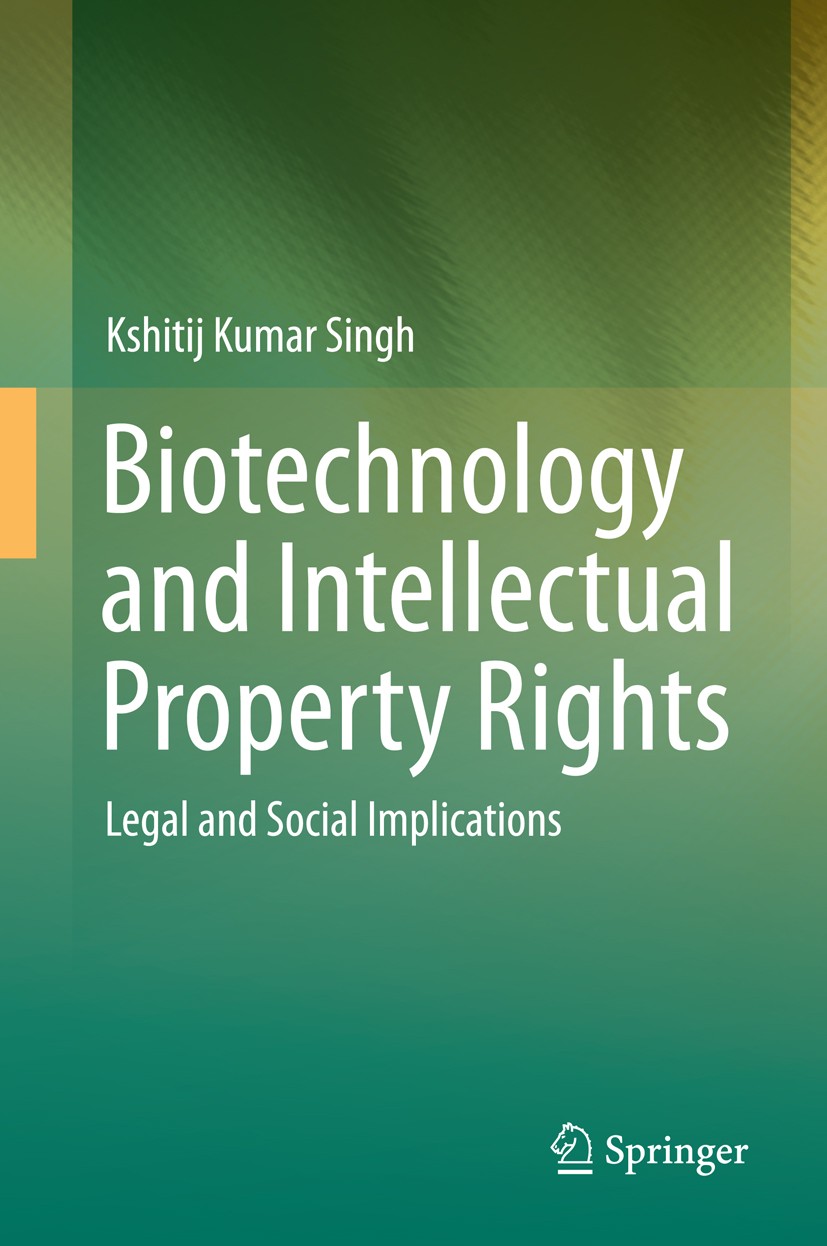 Titlebook: Biotechnology and Intellectual Property Rights; Legal and Social Imp Kshitij Kumar Singh Book 2015 The Editor(s) (if applicable) and The Au Titlebook: Biotechnology and Intellectual Property Rights; Legal and Social Imp Kshitij Kumar Singh Book 2015 The Editor(s) (if applicable) and The Au