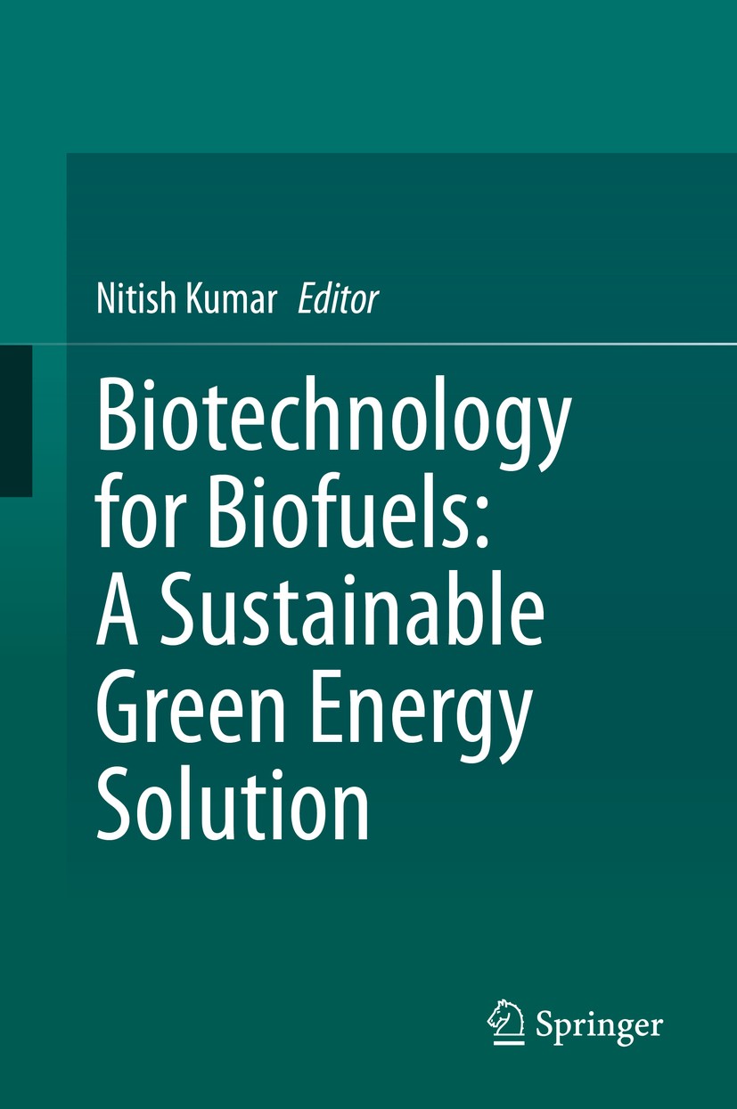 Titlebook: Biotechnology for Biofuels: A Sustainable Green Energy Solution; Nitish Kumar Book 2020 Springer Nature Singapore Pte Ltd. 2020 Convention Titlebook: Biotechnology for Biofuels: A Sustainable Green Energy Solution; Nitish Kumar Book 2020 Springer Nature Singapore Pte Ltd. 2020 Convention