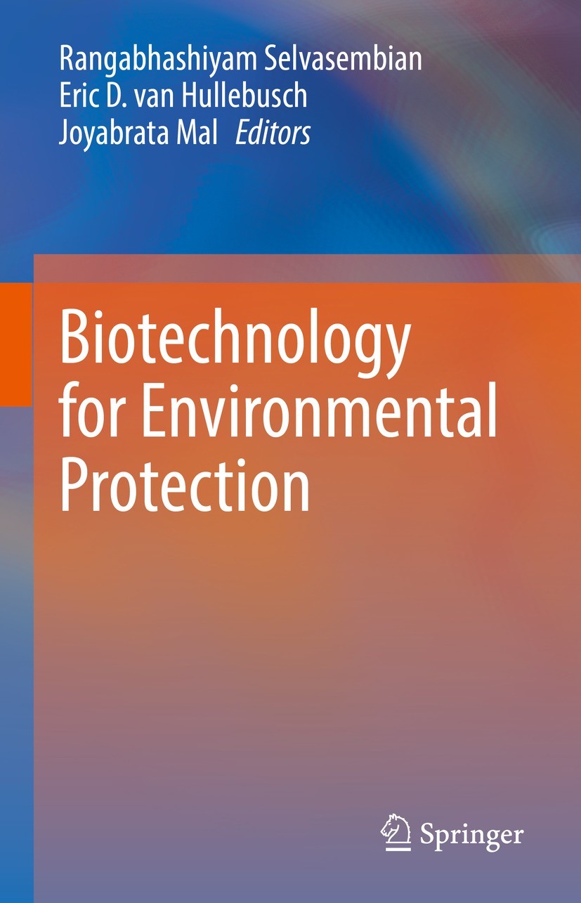 Titlebook: Biotechnology for Environmental Protection; Rangabhashiyam Selvasembian,Eric D. van Hullebusch Book 2022 The Editor(s) (if applicable) and Titlebook: Biotechnology for Environmental Protection; Rangabhashiyam Selvasembian,Eric D. van Hullebusch Book 2022 The Editor(s) (if applicable) and