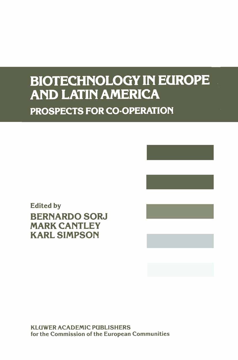 Titlebook: Biotechnology in Europe and Latin America; Prospects for Co-ope Bernardo Sorj,Mark Cantley,Karl Simpson Book 1989 Kluwer Academic Publisher Titlebook: Biotechnology in Europe and Latin America; Prospects for Co-ope Bernardo Sorj,Mark Cantley,Karl Simpson Book 1989 Kluwer Academic Publisher