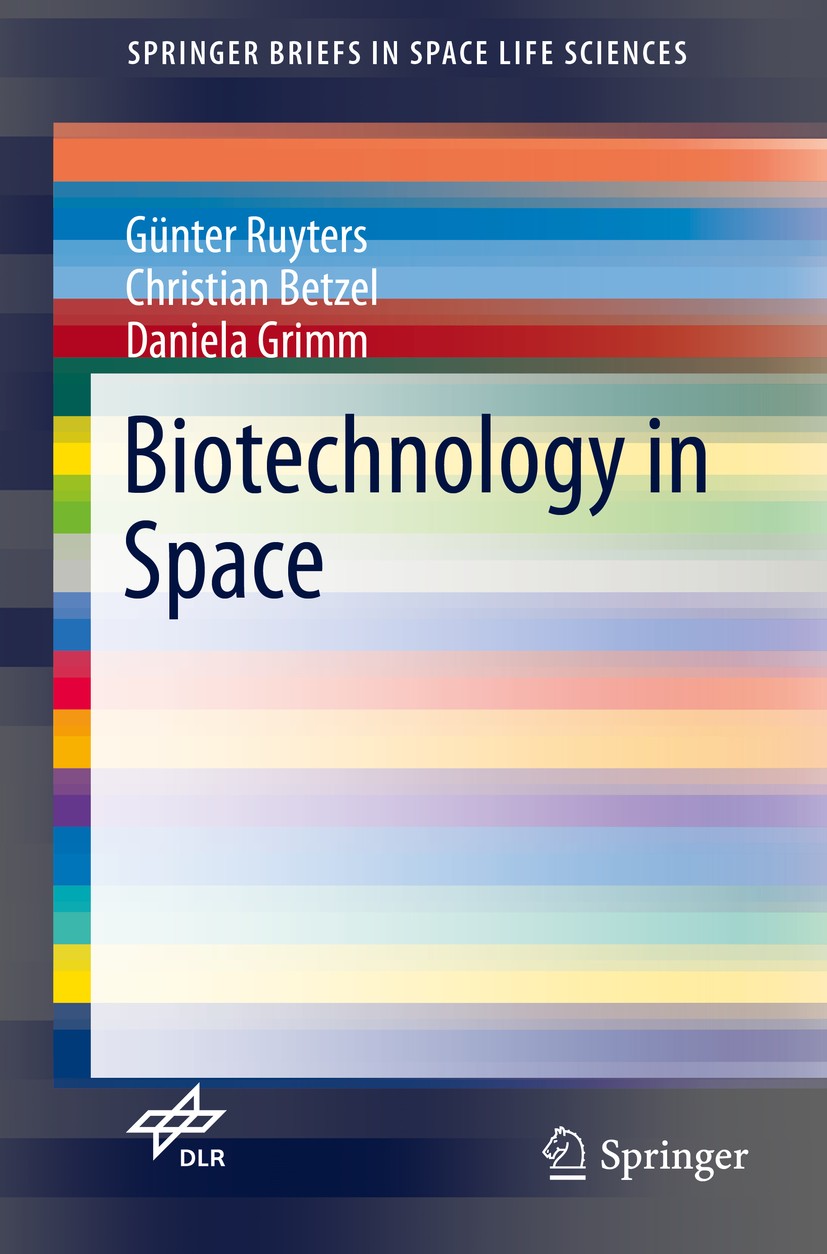 Titlebook: Biotechnology in Space; Günter Ruyters,Christian Betzel,Daniela Grimm Book 2017 The Author(s) 2017 Biotechnology in space.Cell biology in Titlebook: Biotechnology in Space; Günter Ruyters,Christian Betzel,Daniela Grimm Book 2017 The Author(s) 2017 Biotechnology in space.Cell biology in