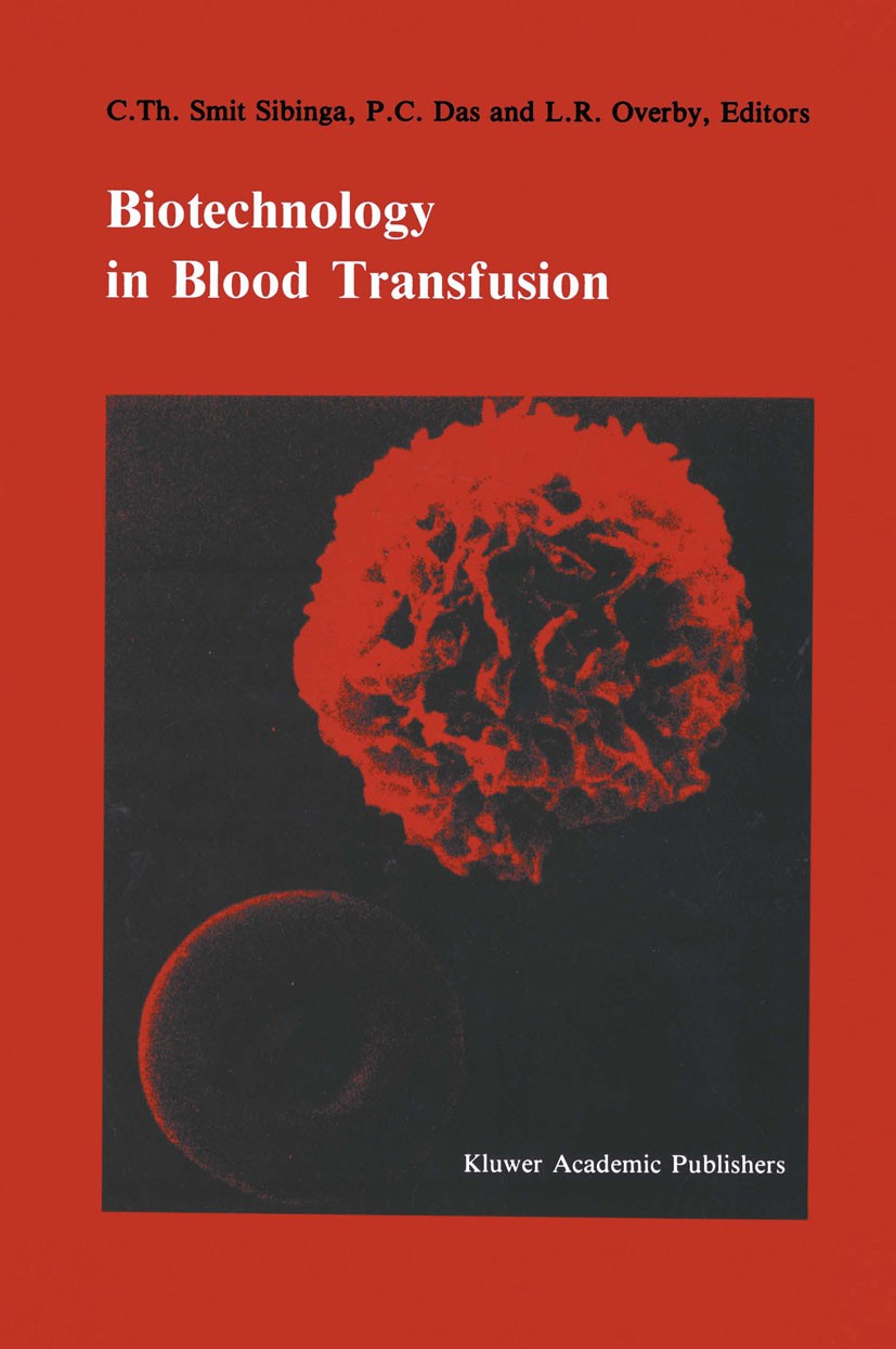 Titlebook: Biotechnology in blood transfusion; Proceedings of the T C. Th. Smit Sibinga,P. C. Das,L. R. Overby Conference proceedings 1988 Kluwer Acad Titlebook: Biotechnology in blood transfusion; Proceedings of the T C. Th. Smit Sibinga,P. C. Das,L. R. Overby Conference proceedings 1988 Kluwer Acad