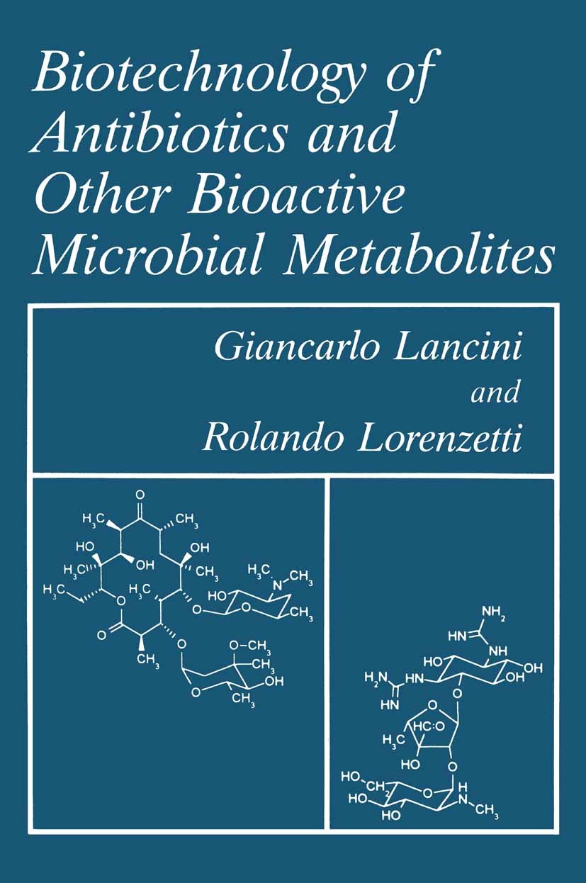 Titlebook: Biotechnology of Antibiotics and Other Bioactive Microbial Metabolites; Giancarlo Lancini,Rolando Lorenzetti Book 1993 Springer Science+Bu Titlebook: Biotechnology of Antibiotics and Other Bioactive Microbial Metabolites; Giancarlo Lancini,Rolando Lorenzetti Book 1993 Springer Science+Bu