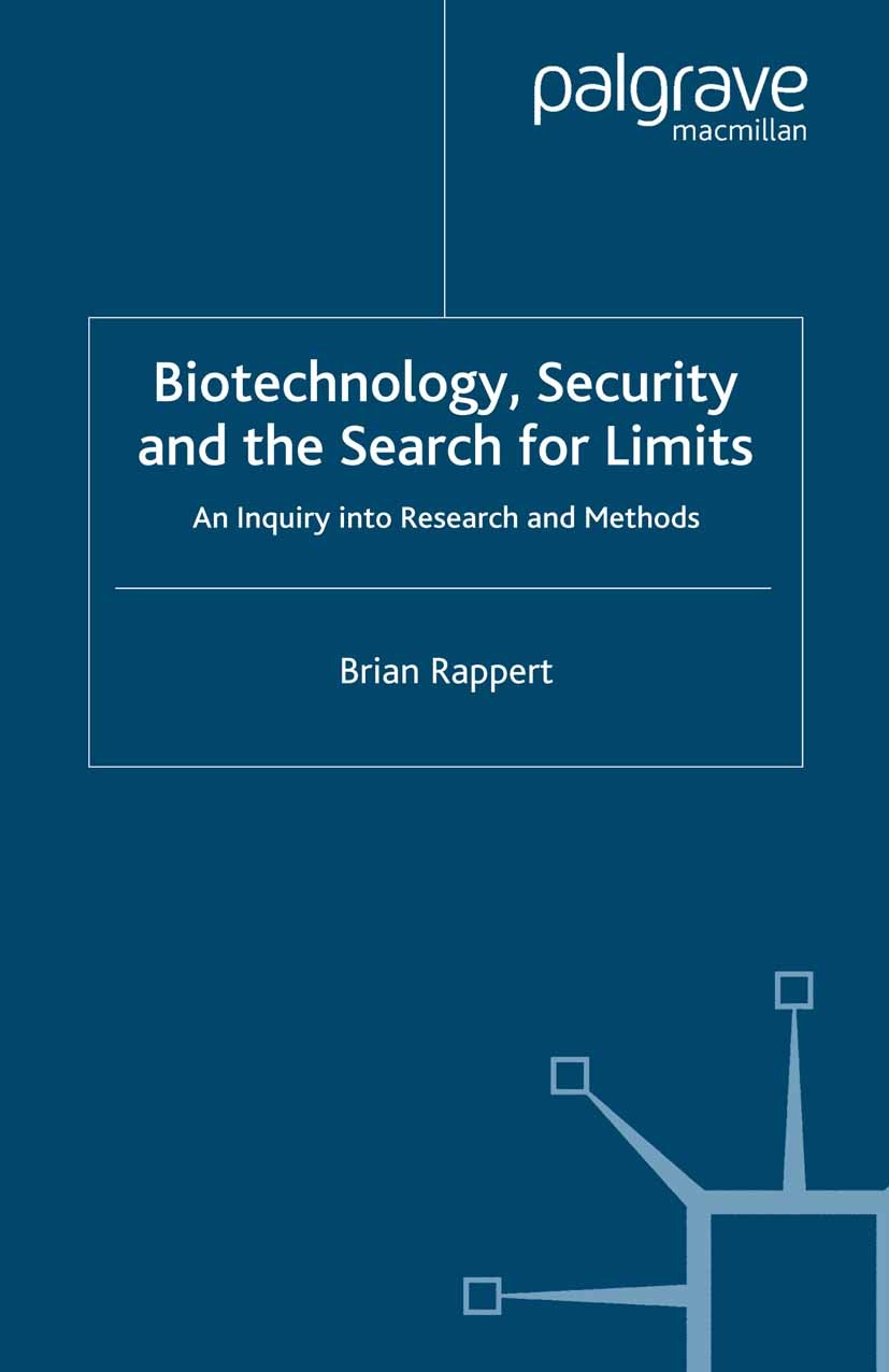 Titlebook: Biotechnology, Security and the Search for Limits; An Inquiry into Rese Brian Rappert Book 2007 Palgrave Macmillan, a division of Macmillan Titlebook: Biotechnology, Security and the Search for Limits; An Inquiry into Rese Brian Rappert Book 2007 Palgrave Macmillan, a division of Macmillan