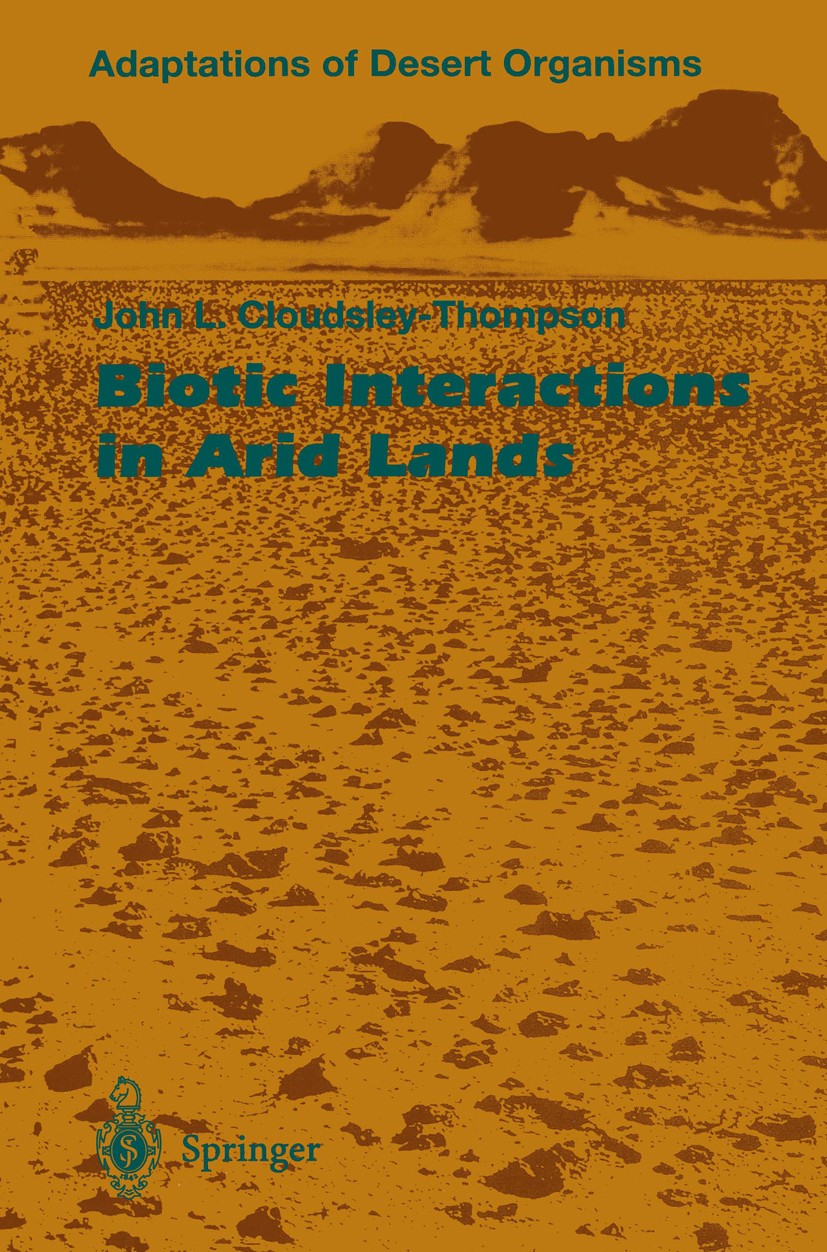 Titlebook: Biotic Interactions in Arid Lands; John L. Cloudsley-Thompson Book 1996 Springer-Verlag Berlin Heidelberg 1996 Anpassung an Wüsten.Parasit Titlebook: Biotic Interactions in Arid Lands; John L. Cloudsley-Thompson Book 1996 Springer-Verlag Berlin Heidelberg 1996 Anpassung an Wüsten.Parasit