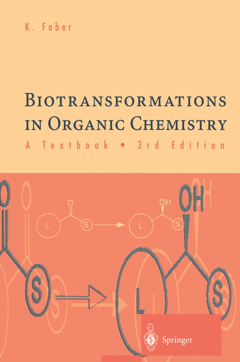 Titlebook: Biotransformations in Organic Chemistry; A Textbook Kurt Faber Textbook 19973rd edition Springer-Verlag Berlin Heidelberg 1997 Biokatalysat Titlebook: Biotransformations in Organic Chemistry; A Textbook Kurt Faber Textbook 19973rd edition Springer-Verlag Berlin Heidelberg 1997 Biokatalysat