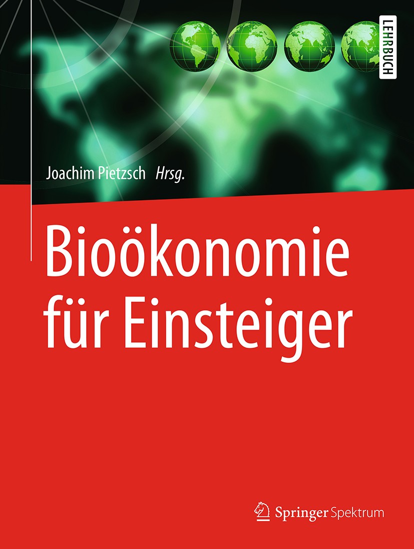 Titlebook: Bioökonomie für Einsteiger; Joachim Pietzsch Textbook 2017 Springer-Verlag GmbH Deutschland 2017 nachwachsende Ressourcen.Nachhaltigkeit.R Titlebook: Bioökonomie für Einsteiger; Joachim Pietzsch Textbook 2017 Springer-Verlag GmbH Deutschland 2017 nachwachsende Ressourcen.Nachhaltigkeit.R